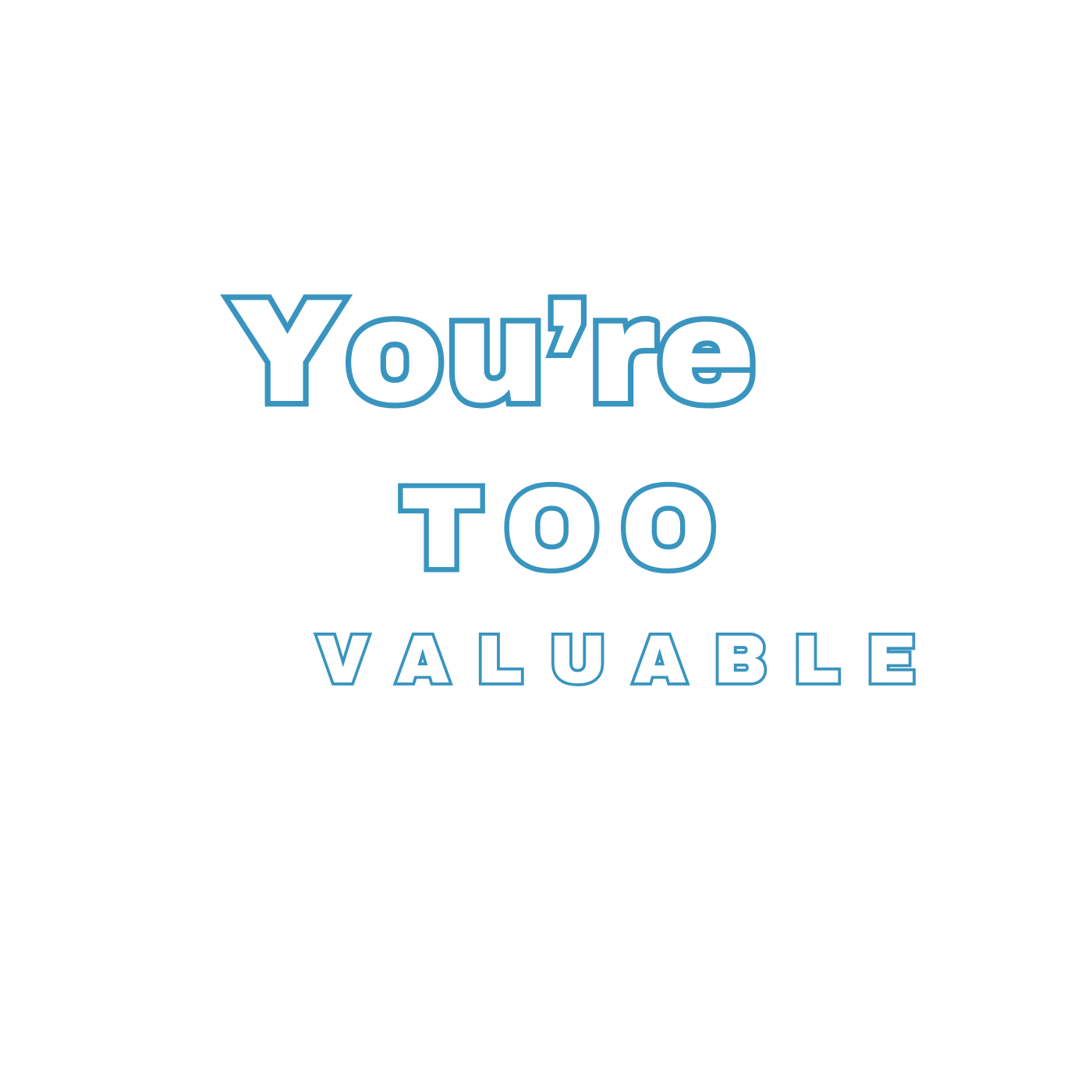 You're Too Valuable